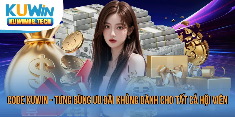 Code KUWIN - Tưng Bừng Ưu Đãi Khủng Dành Cho Tất Cả Hội Viên
