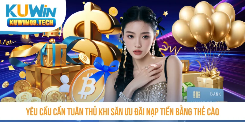 Yêu cầu cần tuân thủ khi săn ưu đãi nạp tiền bằng thẻ cào